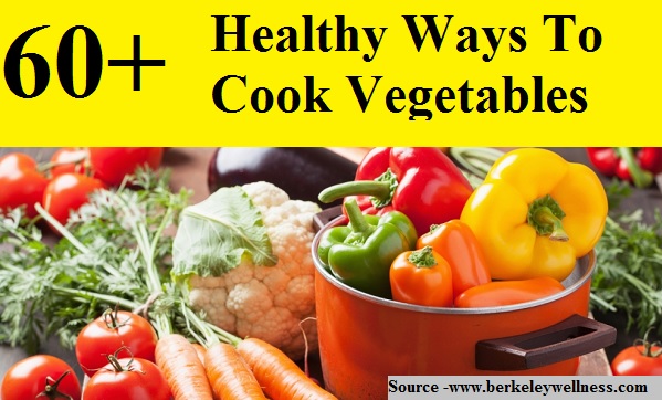 60+ Healthy Ways To Cook Vegetables