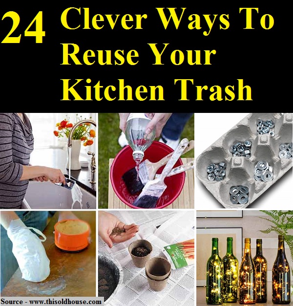 24 Clever Ways To Reuse Your Kitchen Trash