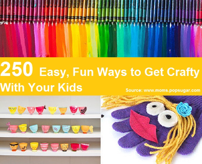 250 Easy, Fun Ways to Get Crafty With Your Kids