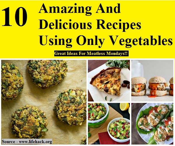 10 Amazing And Delicious Recipes Using Only Vegetables